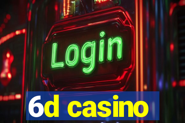 6d casino